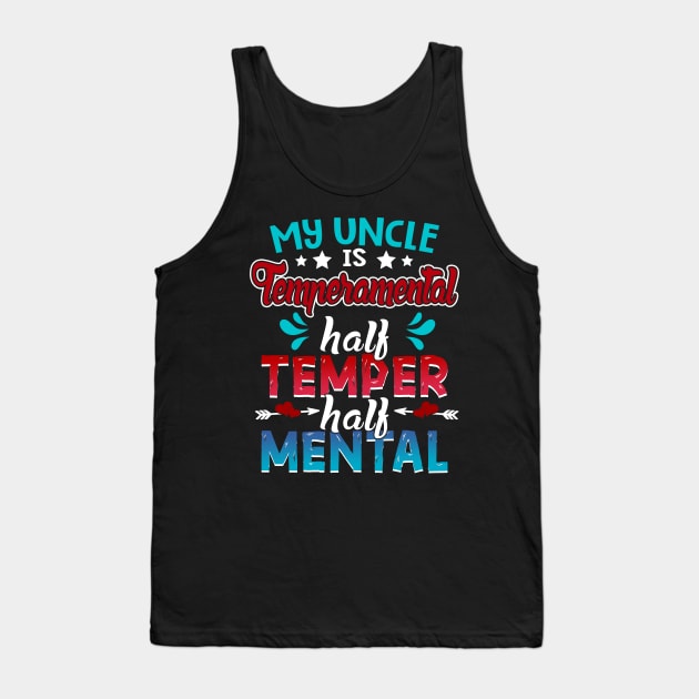 My Uncle Is Temperamental Half Temper Half Mental Tank Top by Manonee